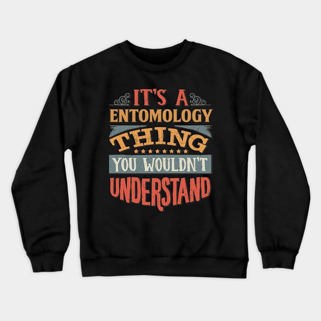 It's A Entomology Thing You Wouldnt Understand - Gift For Entomology Entomologist Crewneck Sweatshirt by giftideas